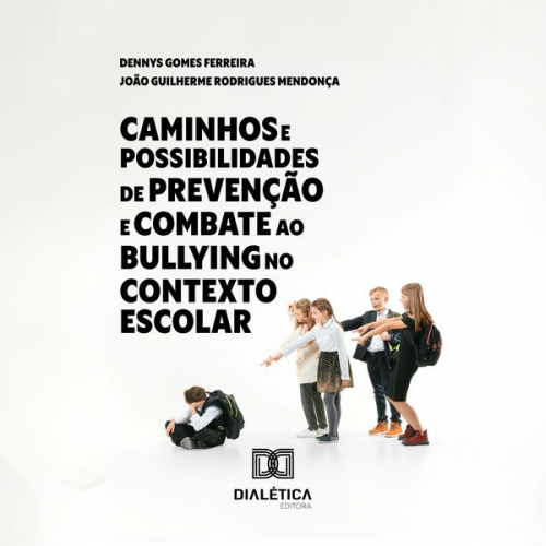 Dennys Gomes Ferreira João Guilherme Rodrigues Mendonça - Caminhos e Possibilidades de Prevenção e Combate ao Bullying no Contexto Escolar