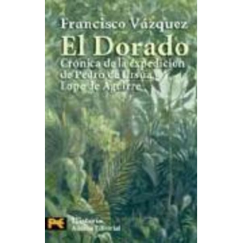 Francisco Vázquez - El Dorado : crónica de la expedición de Pedro de Ursua y Lope de Aguirre