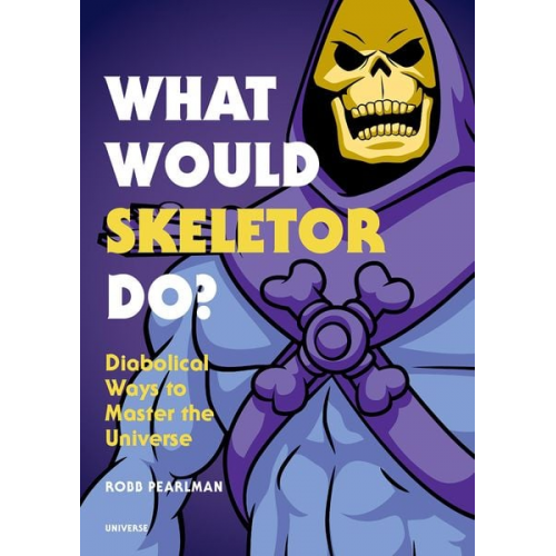 Robb Pearlman - What Would Skeletor Do?: Diabolical Ways to Master the Universe