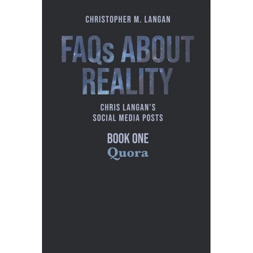 Christopher Langan - FAQs About Reality: Chris Langan's Social Media Posts, Book 1: Quora