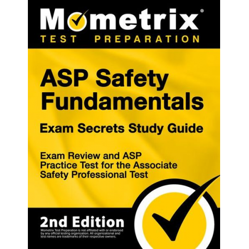 ASP Safety Fundamentals Exam Secrets Study Guide - Exam Review and ASP Practice Test for the Associate Safety Professional Test