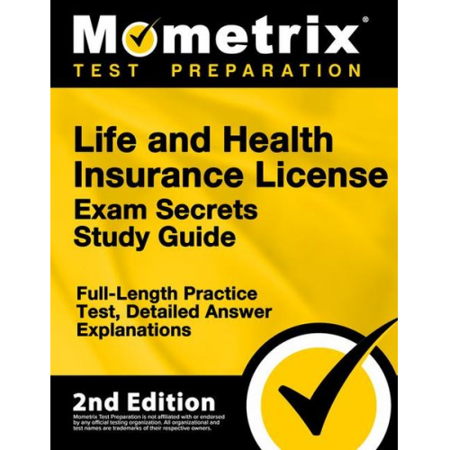 Life and Health Insurance License Exam Secrets Study Guide - Full-Length Practice Test, Detailed Answer Explanations