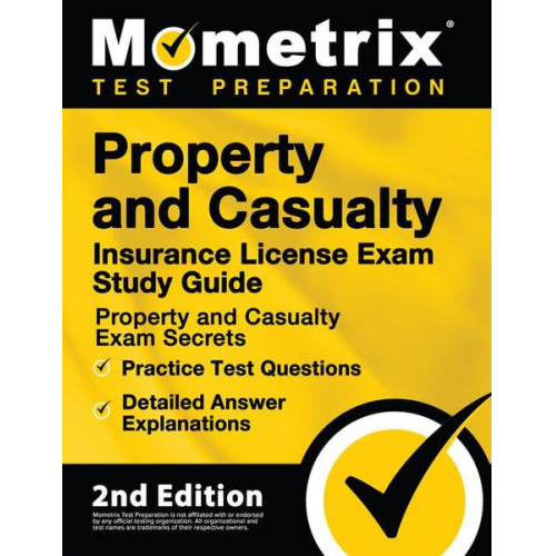 Property and Casualty Insurance License Exam Study Guide - Property and Casualty Exam Secrets, Practice Test Questions, Detailed Answer Explanations