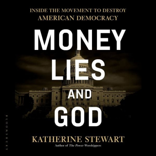 Katherine Stewart - Money, Lies, and God