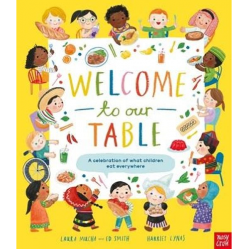 Laura Mucha Ed Smith - Welcome to Our Table: A Celebration of What Children Eat Everywhere