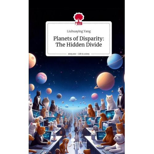 Liuhuaying Yang - Planets of Disparity: The Hidden Divide. Life is a Story - story.one