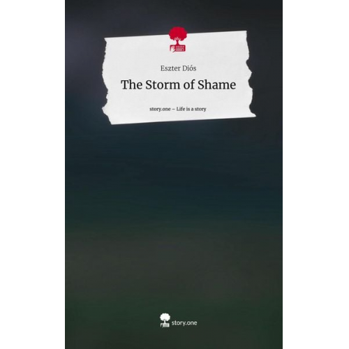 Eszter Diós - The Storm of Shame. Life is a Story - story.one