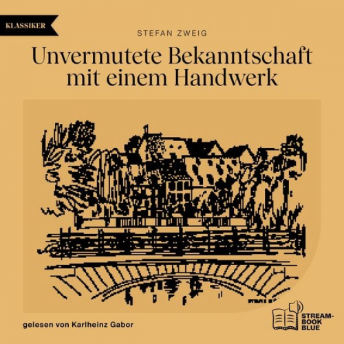 Stefan Zweig - Unvermutete Bekanntschaft mit einem Handwerk