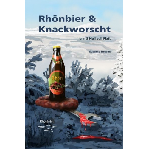 Susanne Irrgang - Arno von Wicke ermittelt. / Rhönbier &amp; Knackworscht