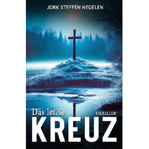 Jork Steffen Negelen - Das letzte Kreuz