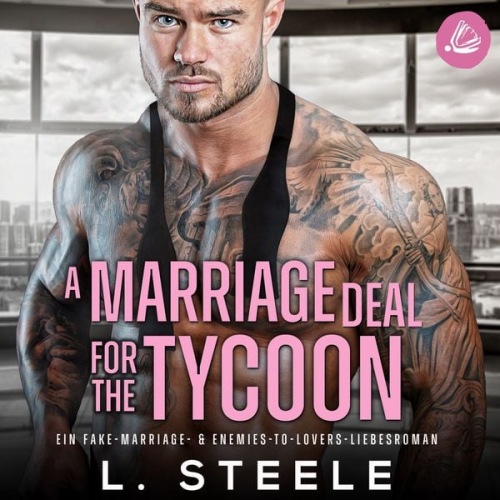 L. Steele - A Marriage Deal for the Tycoon: Ein Enemies-to-Lovers-Liebesroman