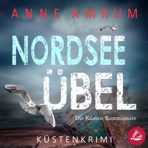 Anne Amrum - Nordsee Übel - Die Küsten-Kommissare (Die Nordsee-Kommissare 12)