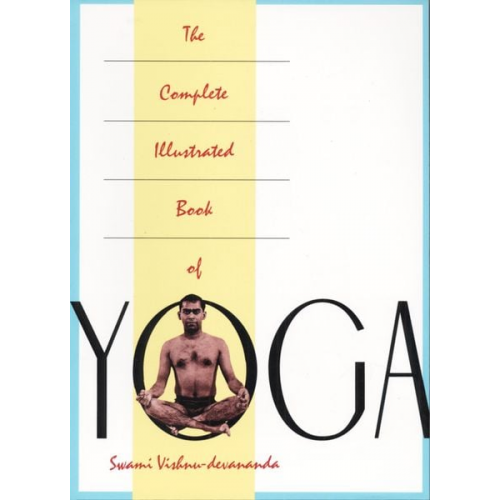 Vishnu Devananda - The Complete Illustrated Book of Yoga