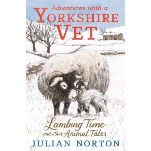 Julian Norton - Adventures with a Yorkshire Vet: Lambing Time and Other Animal Tales