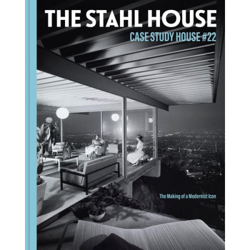 Bruce Stahl Shari Stahl Gronwald Kim Cross - The Stahl House: Case Study House #22