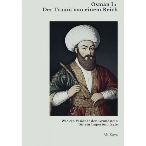 Ali Kaya - Osman I.: Der Traum von einem Reich