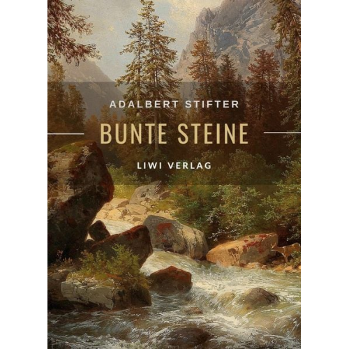 Adalbert Stifter - Adalbert Stifter: Bunte Steine. Erzählungen. Vollständige Neuausgabe