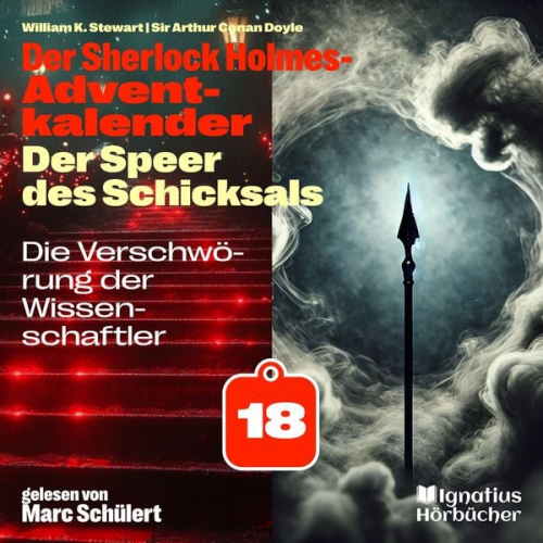 Arthur Conan Doyle William K. Stewart - Die Verschwörung der Wissenschaftler (Der Sherlock Holmes-Adventkalender: Der Speer des Schicksals, Folge 18)