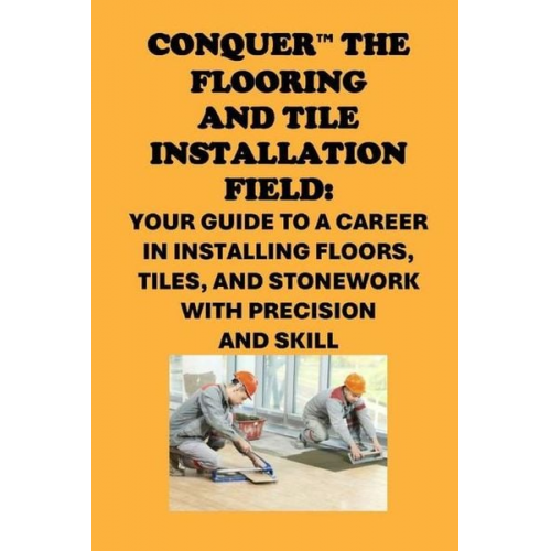 Philip Martin Mccaulay - Conquer the Flooring and Tile Installation Field