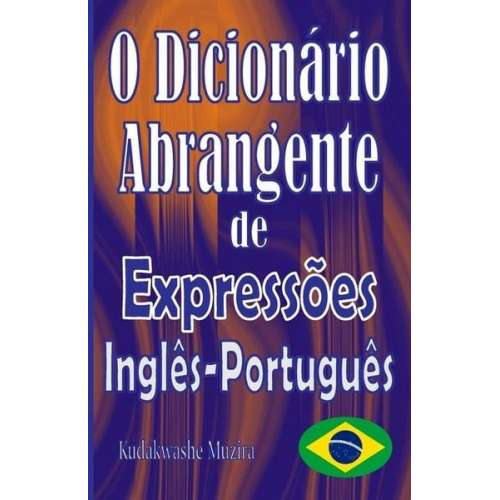 Kudakwashe Muzira - O Dicionário Abrangente de Expressões Inglês-Português