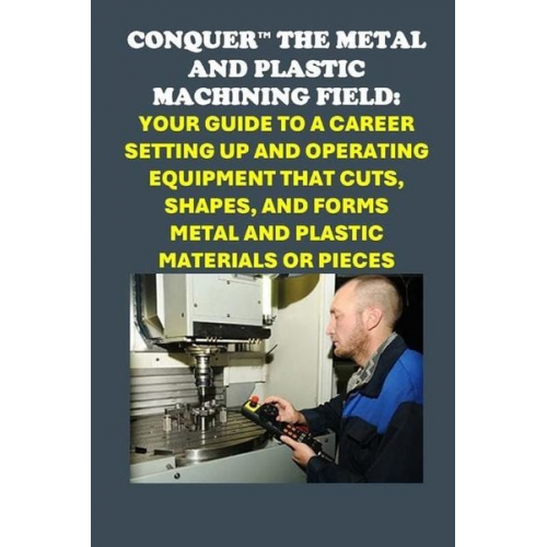 Philip Martin Mccaulay - Conquer the Metal and Plastic Machining Field