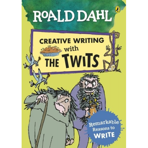 Roald Dahl - Roald Dahl Creative Writing with The Twits: Remarkable Reasons to Write