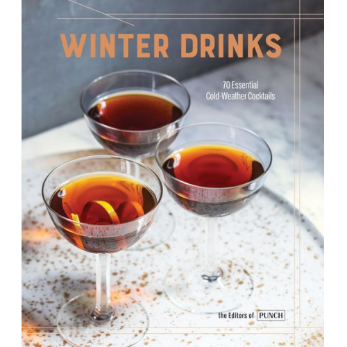 Editors of PUNCH - Winter Drinks: 70 Essential Cold-Weather Cocktails