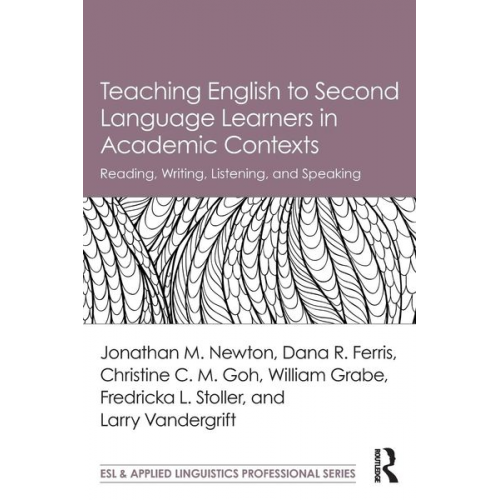 Jonathan M. Newton Dana R. Ferris Christine C. M. Goh - Teaching English to Second Language Learners in Academic Contexts