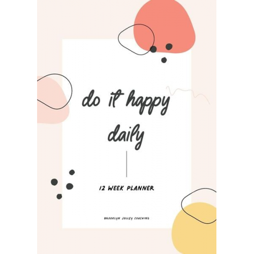 Brooklyn Jolley - Do It Happy Daily Planner by Brooklyn Jolley Coaching