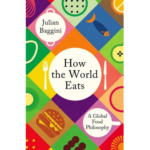 Julian Baggini - How the World Eats