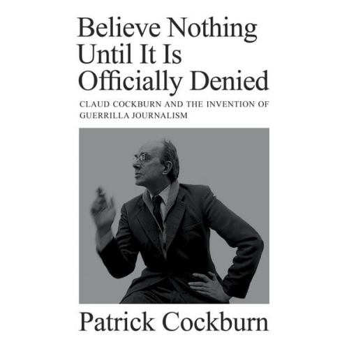 Patrick Cockburn - Believe Nothing until It Is Officially Denied