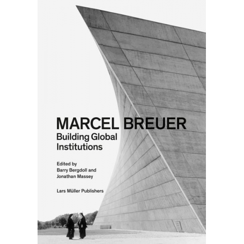 Marcel Breuer: Building Global Institutions