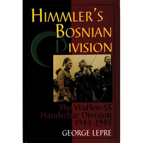 George Lepre - Himmler's Bosnian Division: The Waffen-SS Handschar Division 1943-1945