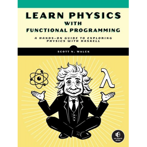 Scott N. Walck - Learn Physics with Functional Programming