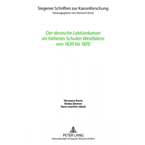 Hermann Korte Ilonka Zimmer Hans-Joachim Jakob - Der deutsche Lektürekanon an höheren Schulen Westfalens von 1820 bis 1870