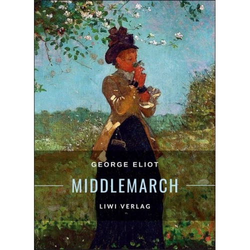 George Eliot - George Eliot: Middlemarch. Eine Studie über das Leben in der Provinz