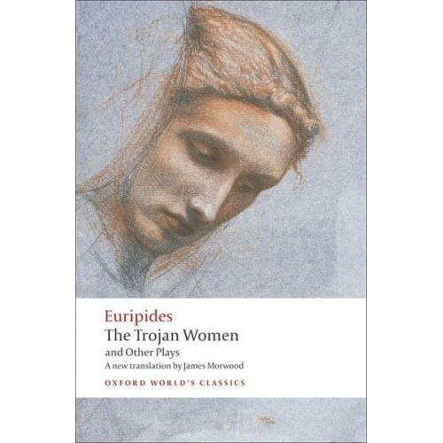 Euripides James Morwood - The Trojan Women and Other Plays