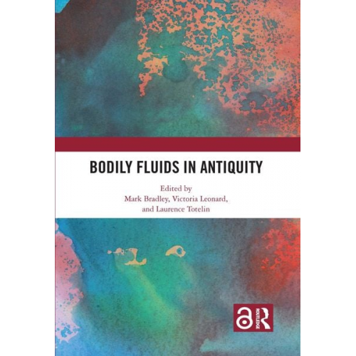 Mark (University of Nottingham  Uk) Leona Bradley - Bodily Fluids in Antiquity