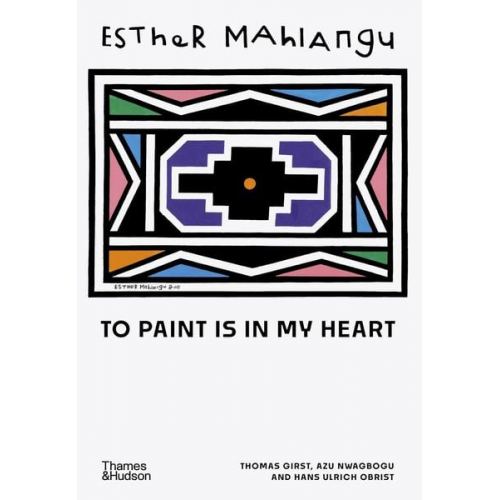 Thomas Girst Azu Nwagbogu Hans Ulrich Obrist - Esther Mahlangu