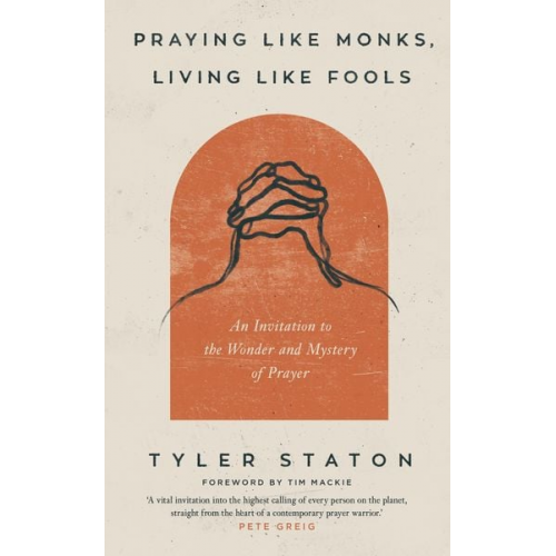 Tyler Staton - Praying Like Monks, Living Like Fools