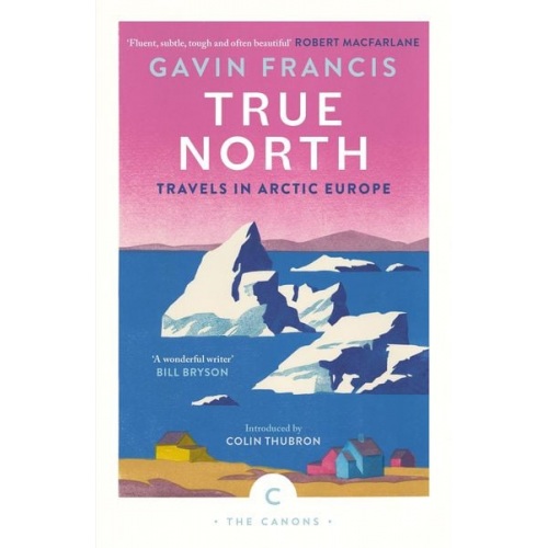 Gavin Francis - True North: Travels in Arctic Europe