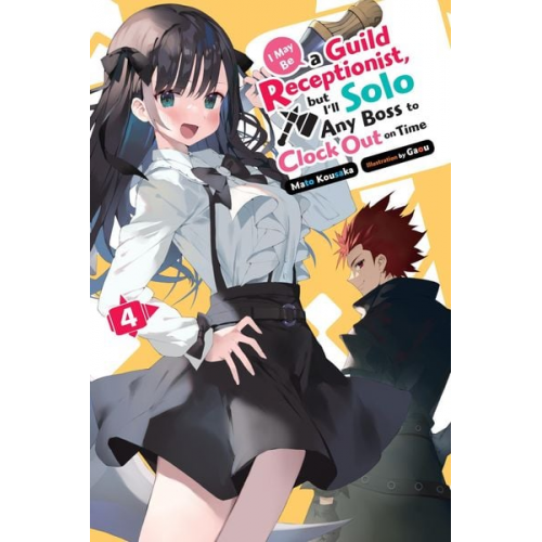 Mato Kousaka - I May Be a Guild Receptionist, But I'll Solo Any Boss to Clock Out on Time, Vol. 4 (Light Novel)