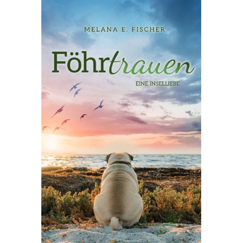 Melana E. Fischer - Föhr Reihe / Föhrtrauen Eine Inselliebe