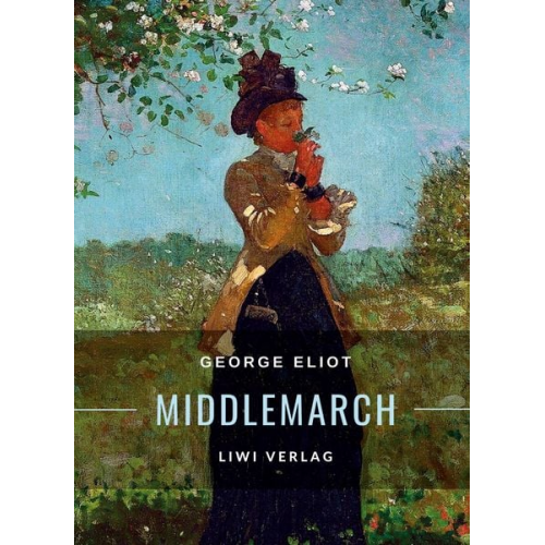 George Eliot - George Eliot: Middlemarch. Eine Studie über das Leben in der Provinz