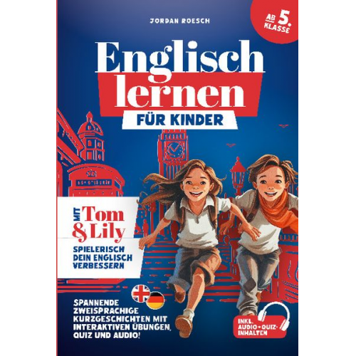 Jordan Roesch - Englisch lernen für Kinder (ab 5. Klasse) – Mit Tom & Lily spielerisch Englisch verbessern