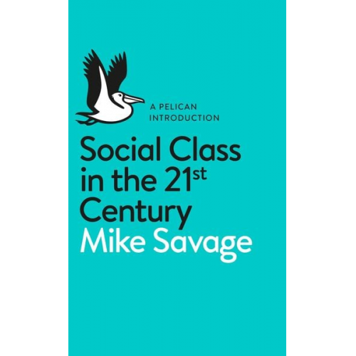 Mike Savage - Social Class in the 21st Century