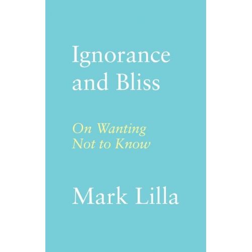 Mark Lilla - Ignorance and Bliss