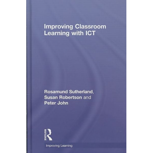 Rosamund Sutherland Susan Robertson Peter John - Improving Classroom Learning with ICT