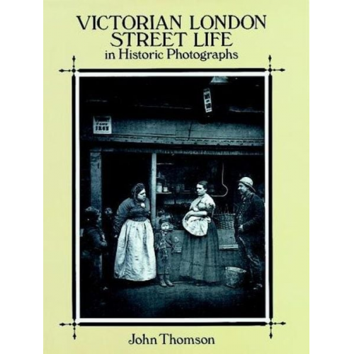 John Thomson - Victorian London Street Life in Historic Photographs