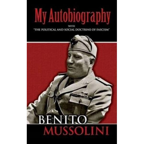 Benito Mussolini - My Autobiography